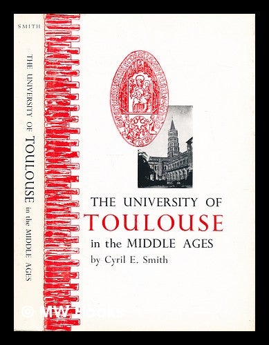 Item #298959 The University of Toulouse in the Middle Ages: its origins and growth to 1500 A.D. Cyril Eugene Smith, 1900-.