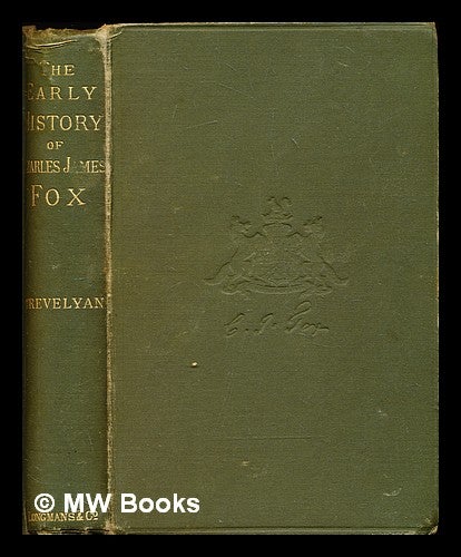 Item #298985 The early history of Charles James Fox. George Otto Trevelyan.