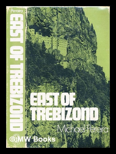 Item #299017 East of Trebizond. Michael Pereira.