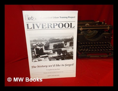 Item #299123 Liverpool: the history we'd like to forget! Jim . Evangelical Urban Training Project Hart, compiler.