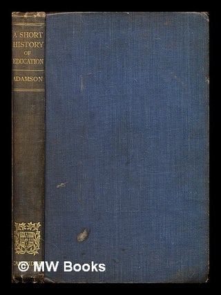 Item #299137 A short history of education. John William Adamson