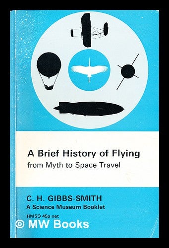 Item #299140 Brief History of Flying : From Myth to Space Travel. Science Museum.