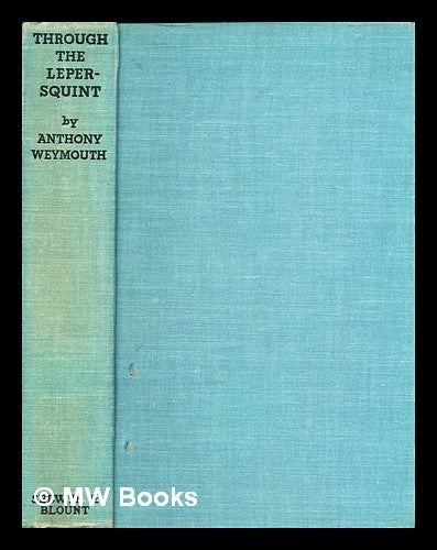 Item #299200 Through the leper-squint : a study of leprosy from pre-Christian times to the present day. Anthony Weymouth.