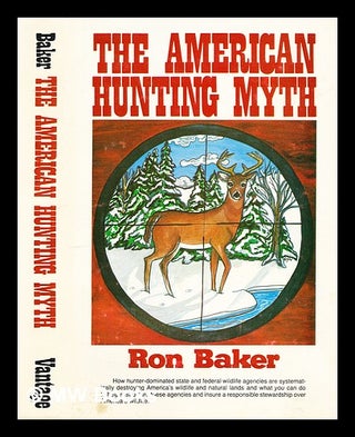 Item #299248 The American hunting myth. Ron Baker