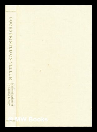 Item #299257 Books printed on vellum in the collections of the British Library / compiled by R.C....