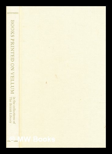 Item #299257 Books printed on vellum in the collections of the British Library / compiled by R.C. Alston ; with a catalogue of Hebrew books printed on vellum compiled by Brad Sabin Hill. Robin Alston.