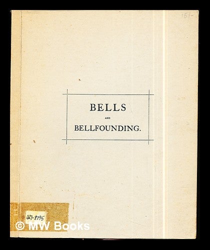 Item #299259 Bells & Bellfounding: a practical treatise upon Church Bells by X Y Z. X Y. Z.