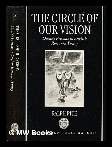 Item #299288 The circle of our vision : Dante's presence in English romantic poetry. Ralph Pite.