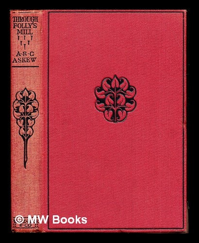 Item #299381 Through folly's mill / by Alice and Claude Askew. Alice Askew, Claude Askew.