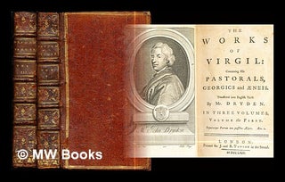 Item #299392 The works : of Virgil: containing his pastorals, Georgics and Æneis. Translated...