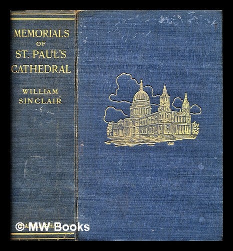 Item #299524 Memorials of St. Paul's Cathedral / by William Macdonald Sinclair ; with illustrations by Louis Weirter. William Macdonald Sinclair.