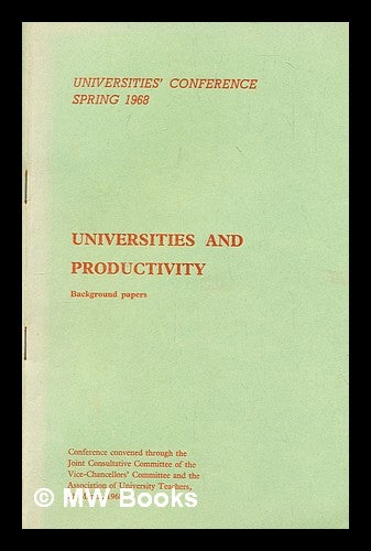 Item #299589 Universities and productivity : Universities conference : Background papers : Spring 1968. Universities' Conference.