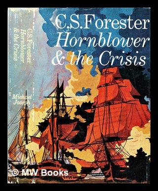 Item #299705 Hornblower and the crisis : an unfinished novel. C. S. Forester, Cecil Scott