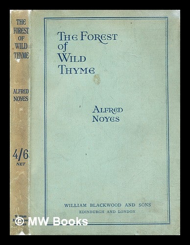 Item #299718 The forest of wild thyme : a tale for children under ninety. Alfred Noyes.