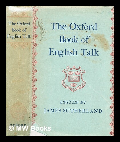 Item #299721 The Oxford book of English talk. James Sutherland, 1900-.