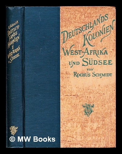 Item #299732 Deutschlands Kolonien : ihre Gestaltung, Entwickelung und Hilfsquellen - volume 2. Rochus Schmidt.