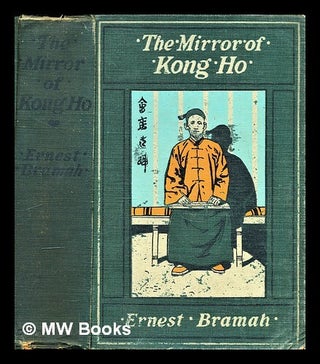 Item #299760 The mirror of Kong Ho. Ernest Bramah