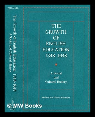 Item #299798 The growth of English education, 1348-1648 : a social and cultural history. Michael...