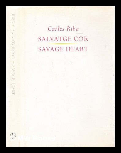 Item #299815 Salvatge cor = : Savage heart / Carles Riba ; English translations by J. L. Gili. Carles Riba.