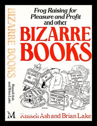 Item #299838 The Bizarre book : the most ludicrous books ever published / [compiled by] Russell...