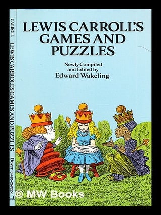 Item #299887 Lewis Carroll's games and puzzles / newly compiled and edited by Edward Wakeling ;...
