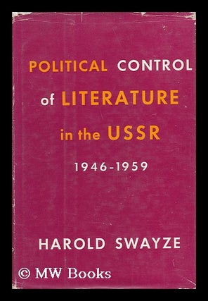 Item #29994 Political Control of Literature in the USSR, 1946-1959. Harold Swayze