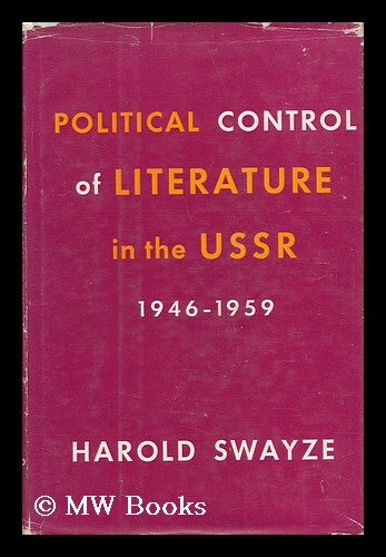 Item #29994 Political Control of Literature in the USSR, 1946-1959. Harold Swayze.