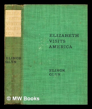 Item #299966 Elizabeth visits America / by Elinor Glyn ... Illustrated by the author. Elinor Glyn