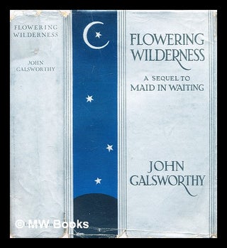 Item #300019 Flowering wilderness. John Galsworthy