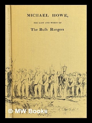 Item #300087 Michael Howe : the last & worst of the Bushrangers, a facsimile of the original...
