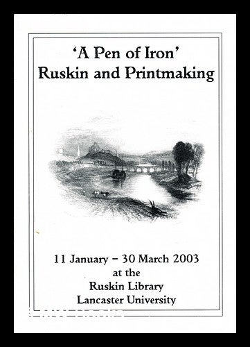 Item #300193 'A pen of iron' : Ruskin and printmaking. Ruskin Library.