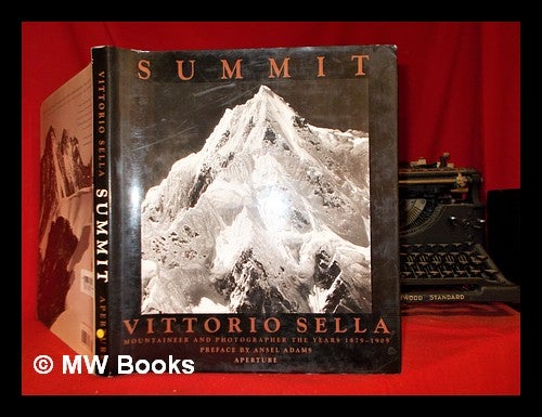 Item #300236 Summit : Vittorio Sella, mountaineer and photographer, the years 1879-1909 / Vittorio Sella ; essays by Ansel Adams ... [et al.]. Vittorio Sella.