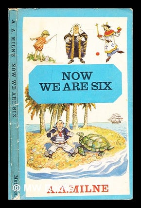 Item #300358 Now we are six : by A.A.Milne / illustrated by E.H.Shepard. A. A. Milne, Alan Alexander