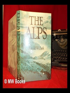 Item #300398 The Alps. Ronald William Clark, Alfred A. Knopf, Nowy Jork