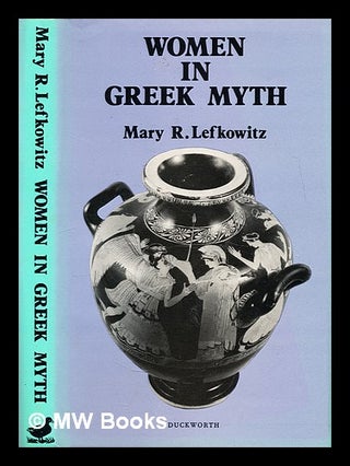Item #300426 Women in Greek myth. Mary R. Lefkowitz, 1935