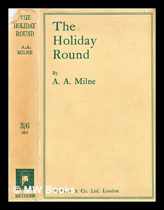 Item #300467 The holiday round. A. A. Milne, Alan Alexander