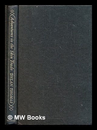 Item #300522 Adventures in the skin trade. Dylan Thomas