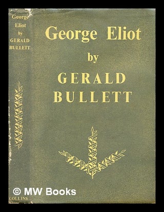 Item #300657 George Eliot : her life and books. Gerald Bullett