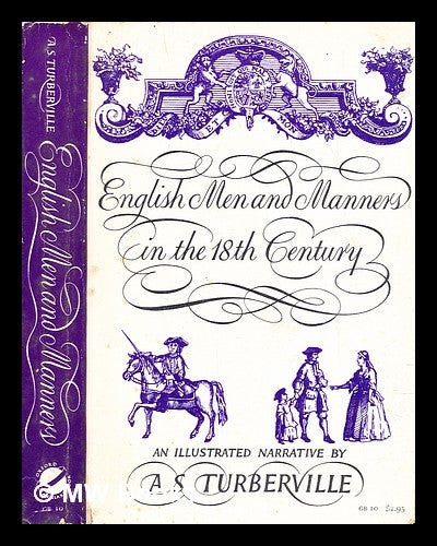 Item #300660 English men and manners in the eighteenth century : an illustrated narrative / by A. S. Turberville. Arthur Stanley Turberville.