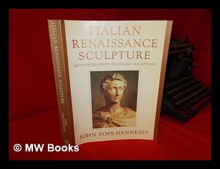 Item #30071 Italian Renaissance Sculpture. John Wyndham Pope-Hennessy