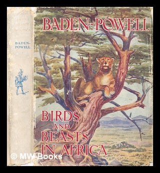 Item #300787 Birds and beasts in Africa / depicted by Lord Baden-Powell. Baron Baden-Powell of...
