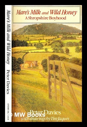 Item #300839 Mare's milk and wild honey : a Shropshire boyhood / Peter Davies ; with drawings by...
