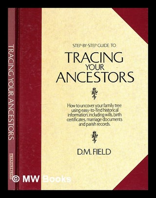 Item #300873 Step-by-step guide to tracing your ancestors. D. M. Field, 1938