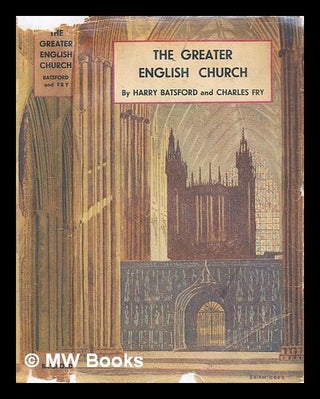 Item #300917 The greater English church of the middle ages / by Harry Batsford and Charles Fry....