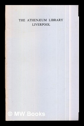 Item #301170 The Athenaeum Library Liverpool : The substance of four talks to the proprietors on...
