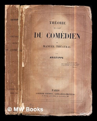 Item #301193 Theorie de l'art du comédien : du, Manuel théatral / A ; par Aristippe ; par...