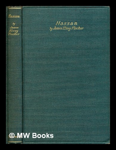 Item #301308 Hassan : the story of Hassan of Bagdad and how he came to make the golden journey to Samarkand : a play in five acts. James Elroy Flecker.