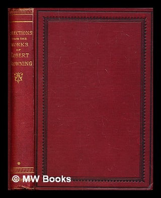 Item #301328 Selections from the poetical works of Robert Browning. Robert Browning