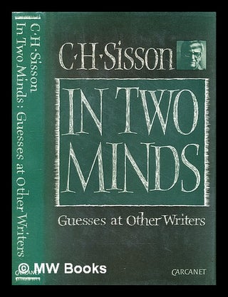 Item #301346 In two minds : guesses at other writers. C. H. Sisson, Charles Hubert