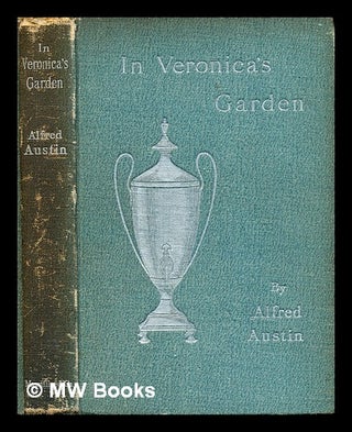 Item #301426 In Veronica's Garden / By Alfred Austin, with fourteen illustrations. Alfred Austin